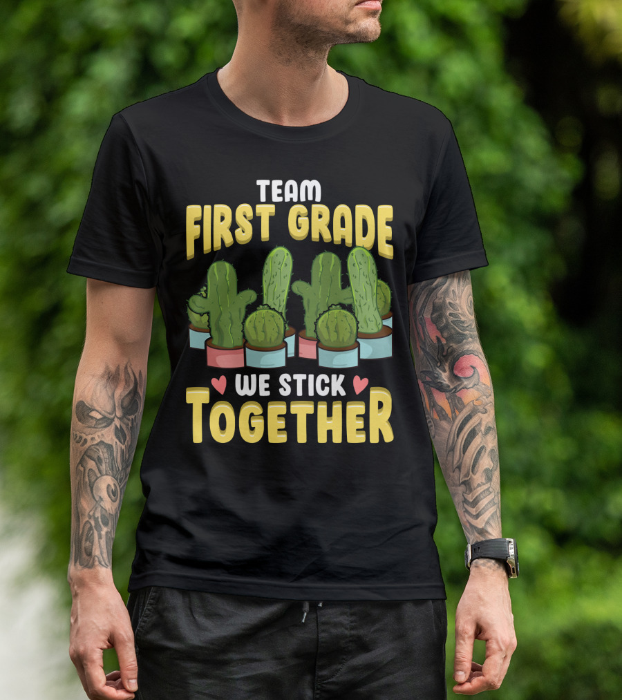 Team First Grade We Stick Together Cactus Hearts First Day Of School T-Shirt