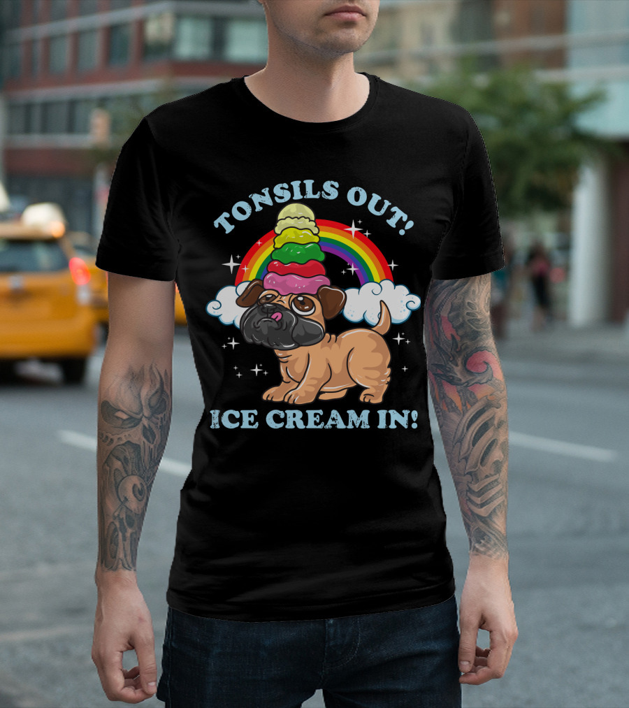 Tonsils Out Ice Cream In Funny Pug Rainbow T-Shirt