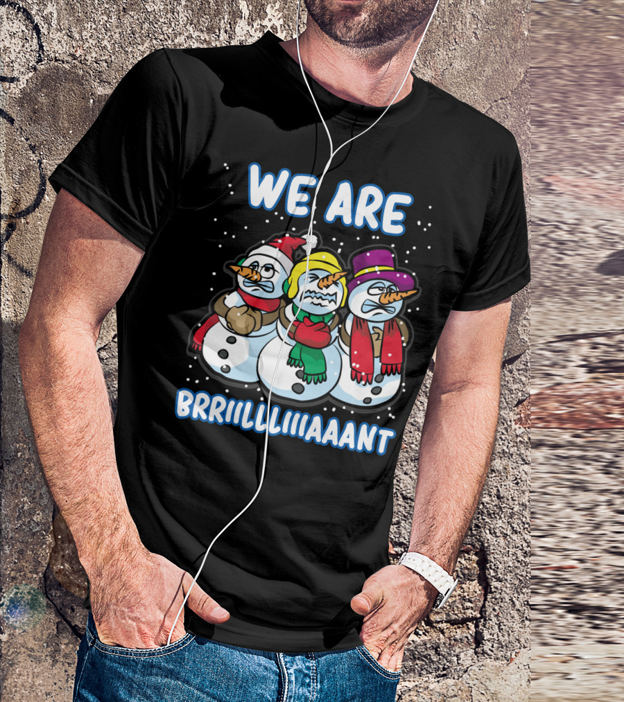 WE ARE BRRRIIILLLIIIAAANT Freezing Snowman Team T-Shirt