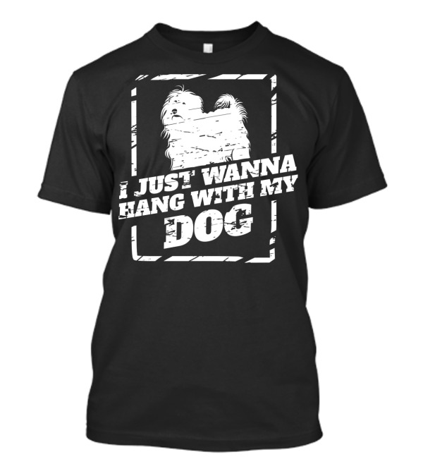 I Just Wanna Hang With My Tibetan Terrier Dog T-Shirt