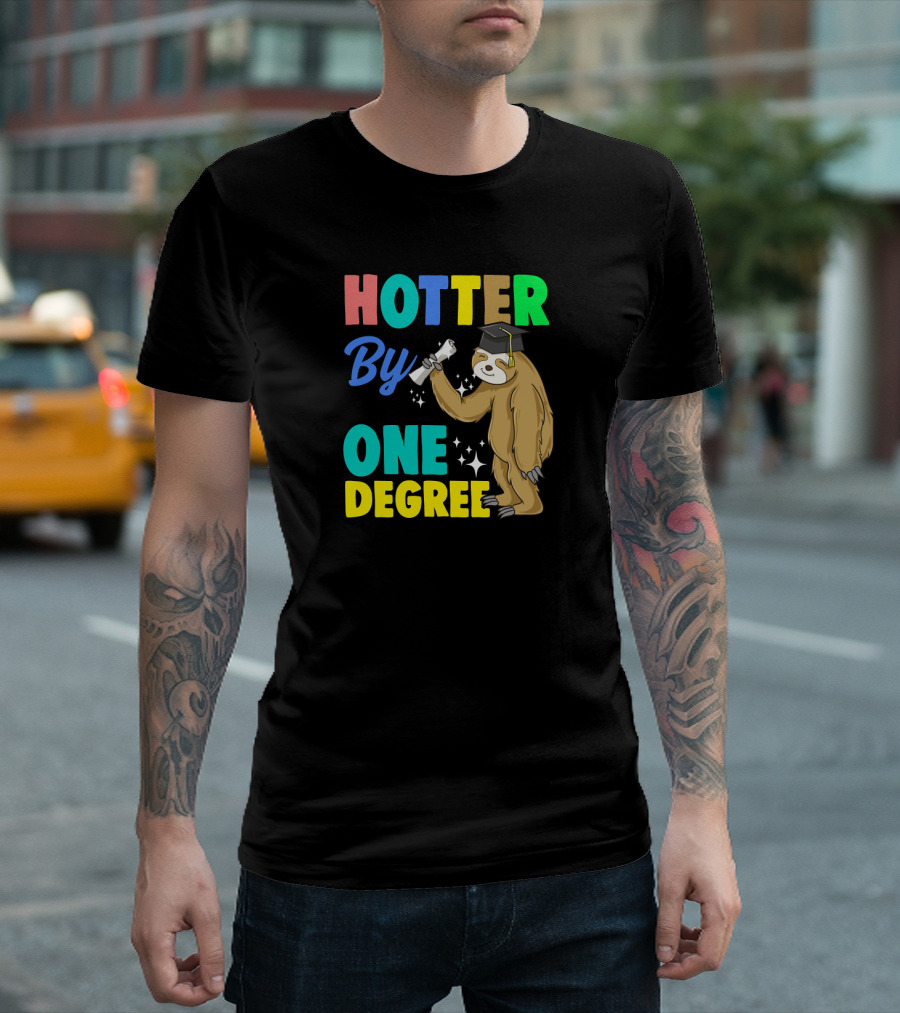Hotter By One Degree Graduation Sloth PhD MBA College T-Shirt