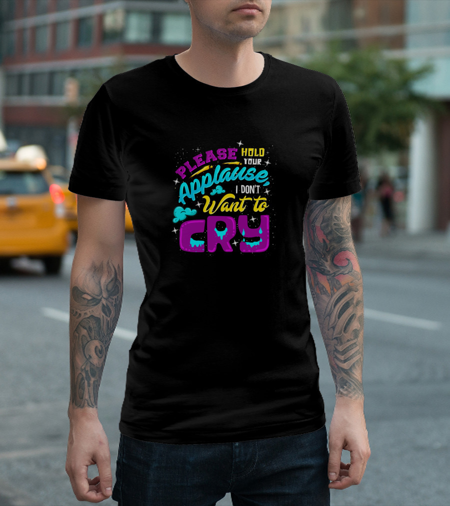Please Hold Your Applause I Don't Want To Cry Clouds And Stars Bright Colors T-Shirt
