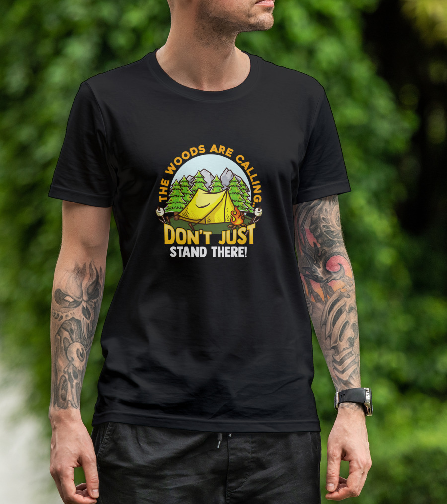 The Woods Are Calling Don't Just Stand There Camping Adventure Camper T-Shirt