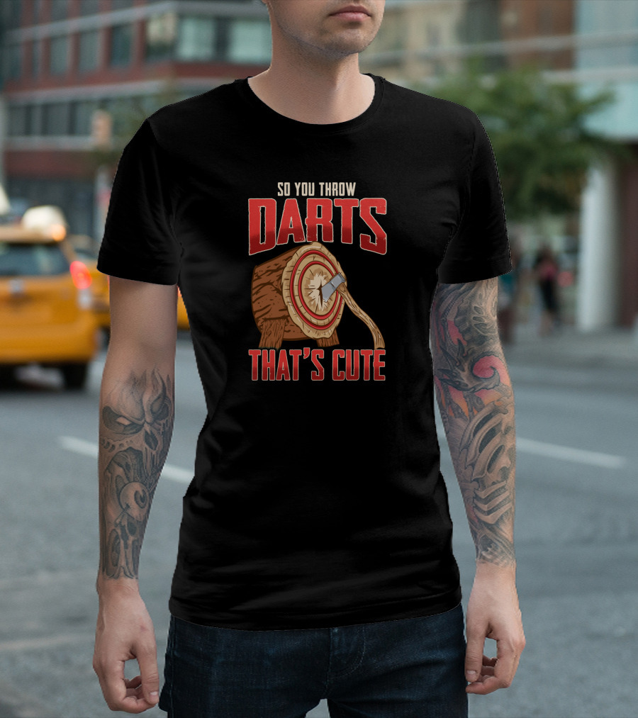 So You Throw Darts That's Cute Axe Throwing Target Image T-Shirt
