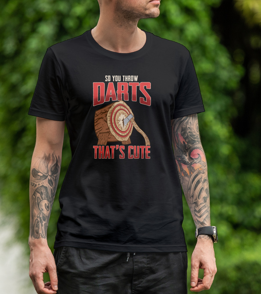 So You Throw Darts That's Cute Axe Throwing Target Image T-Shirt