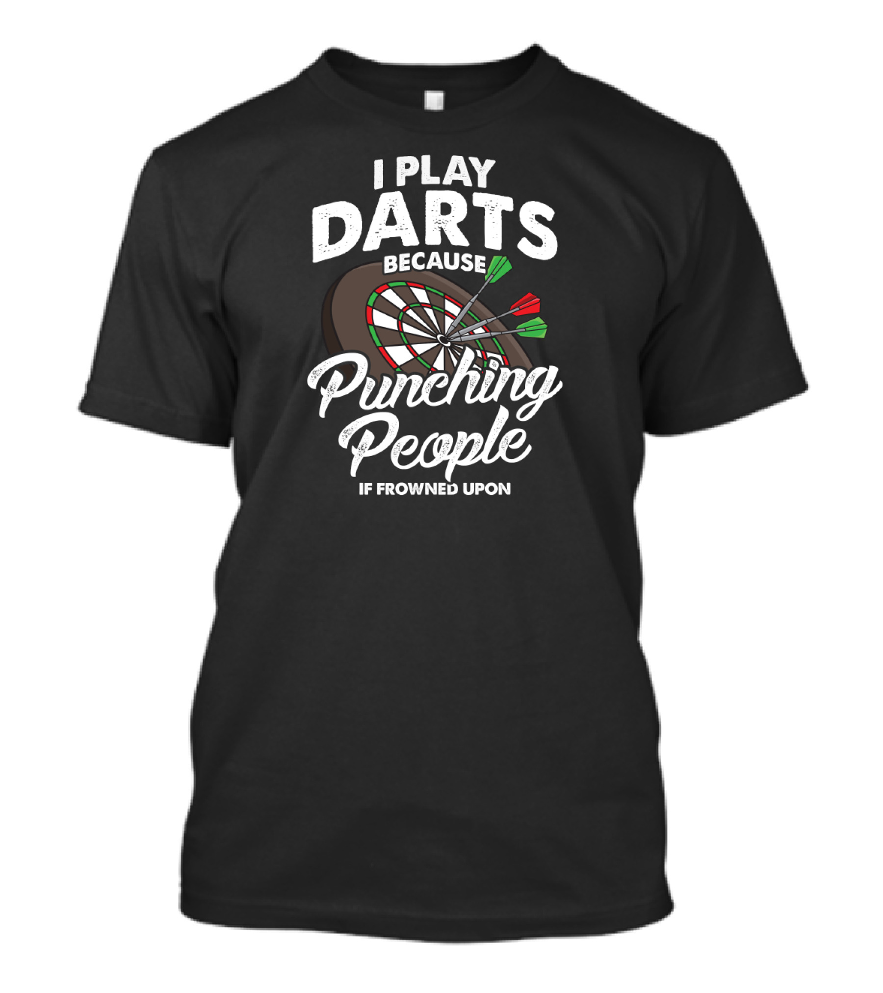 I Play Darts Because Punching People Is Frowned Upon Dartsboard Fun T-Shirt