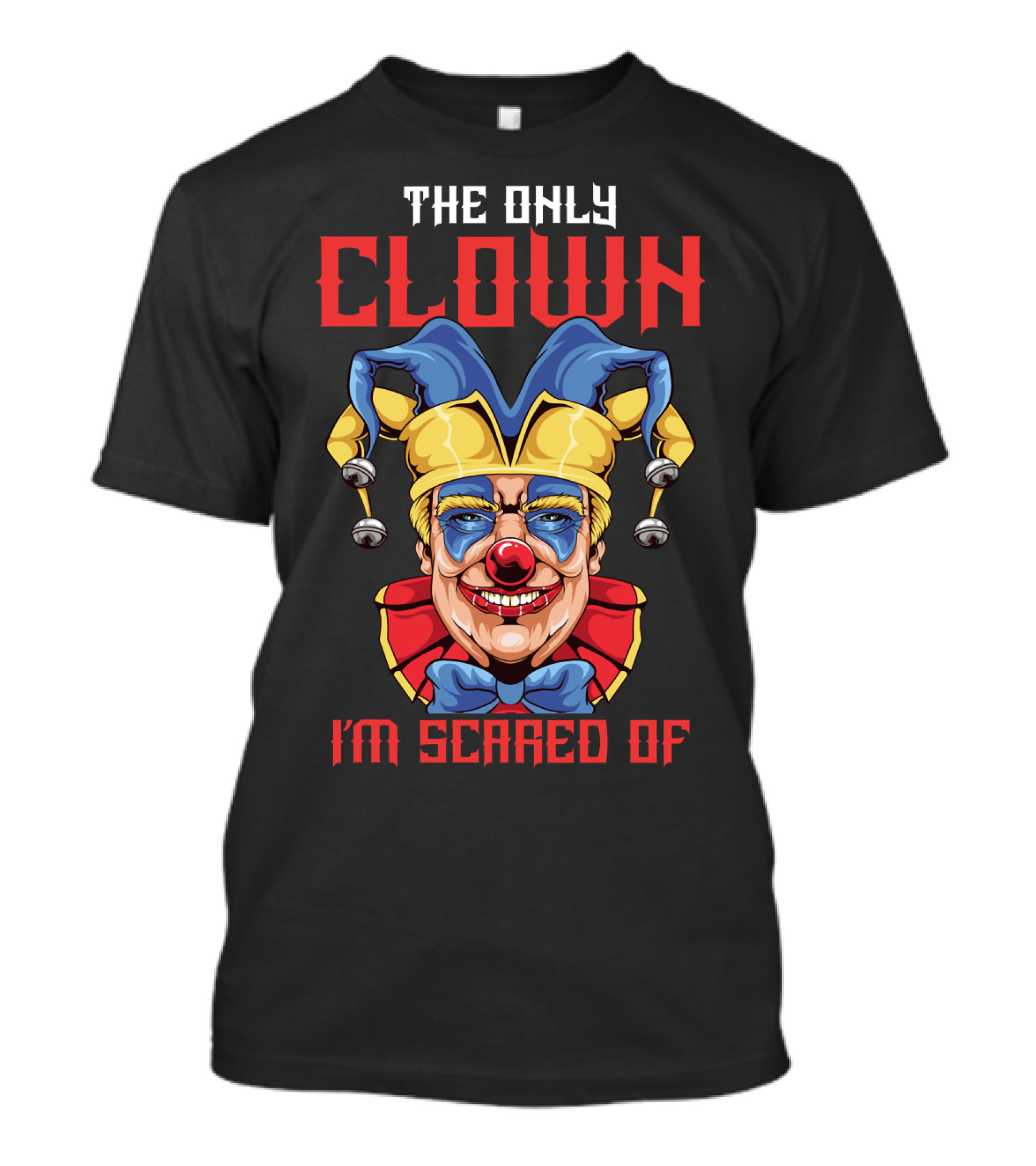 The Only Clown I'm Scared Of Halloween Clown Face T-Shirt