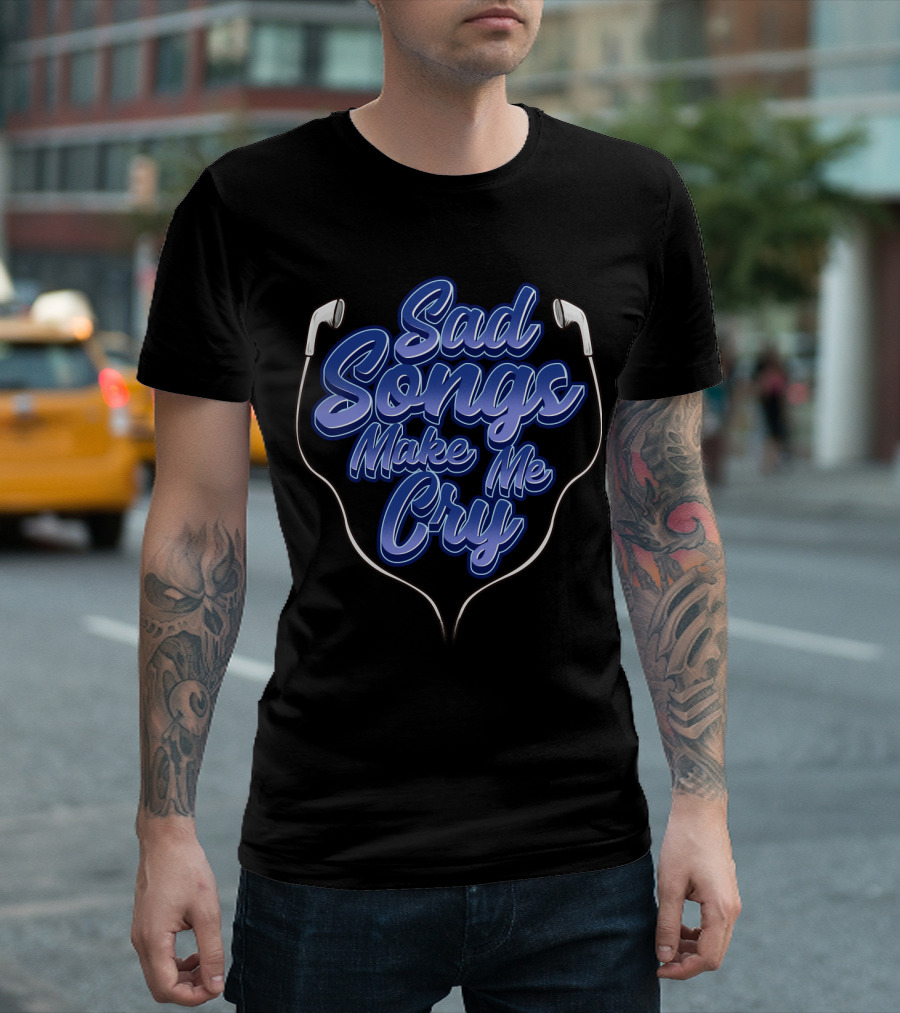Sad Songs Make Me Cry Earphones Therapy T-Shirt