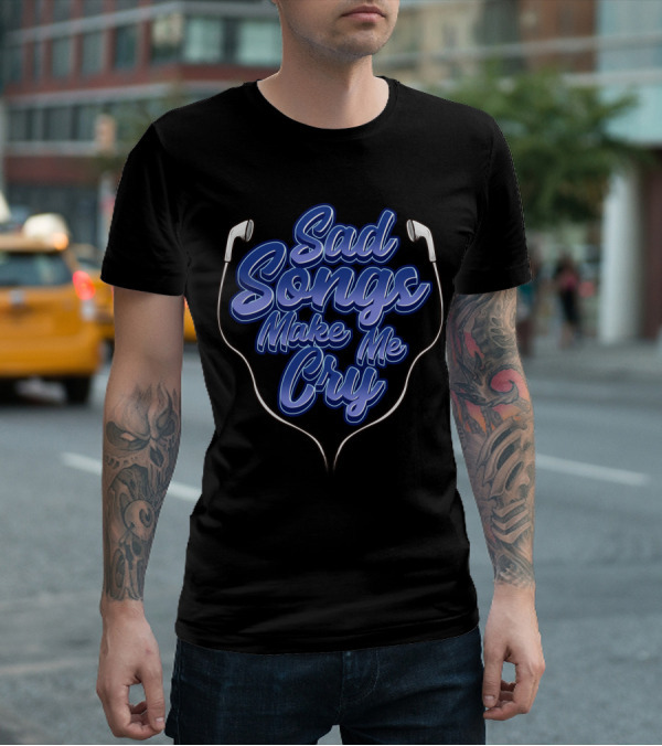 Sad Songs Make Me Cry Earphones Therapy T-Shirt