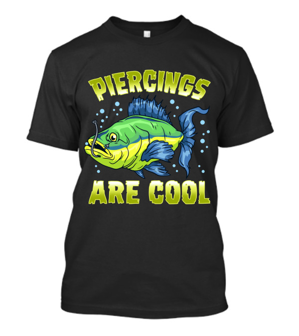 Piercings Are Cool Funny Fishing Lover T-Shirt