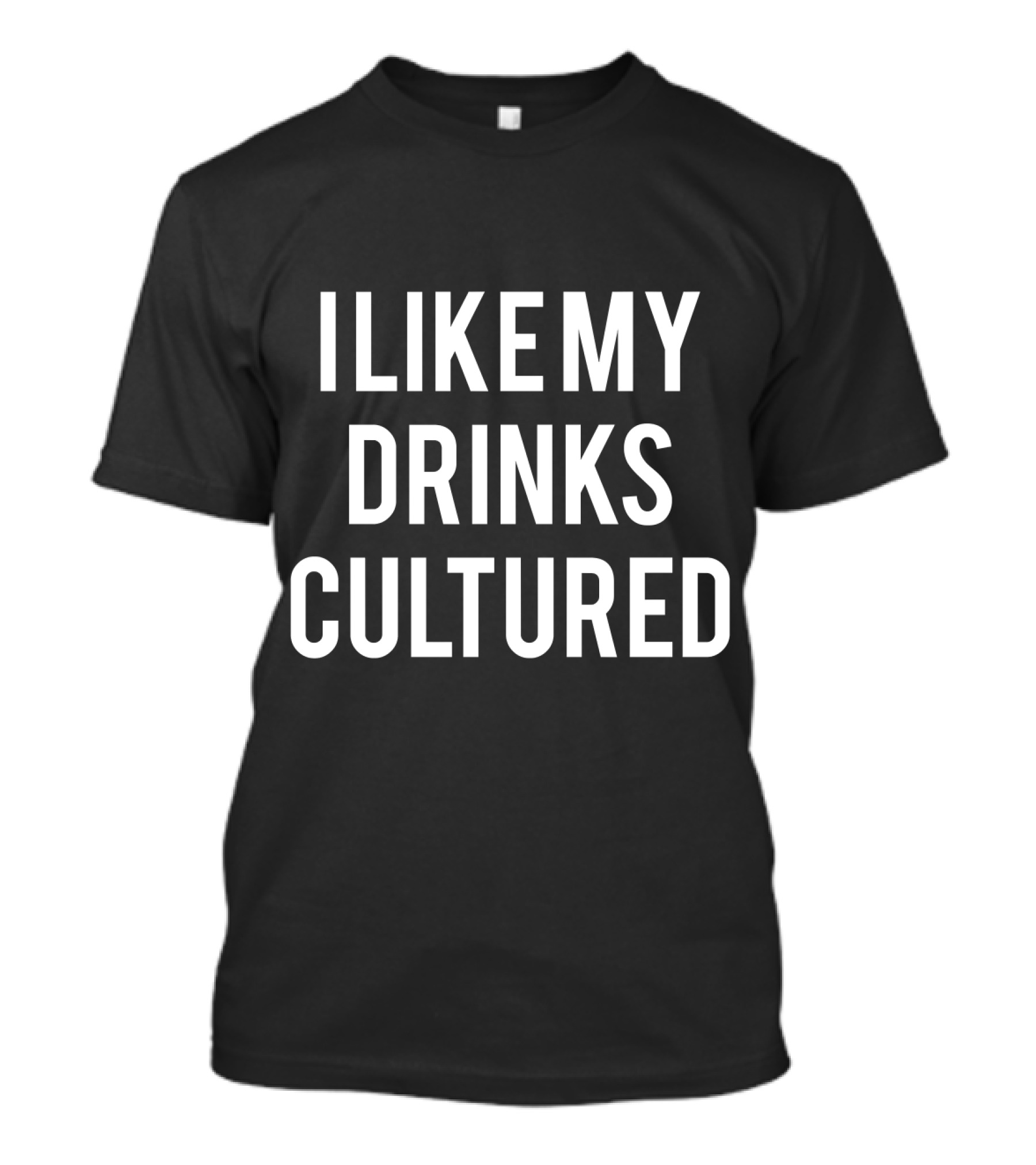 I Like My Drinks Cultured Kefir For Russians T-Shirt