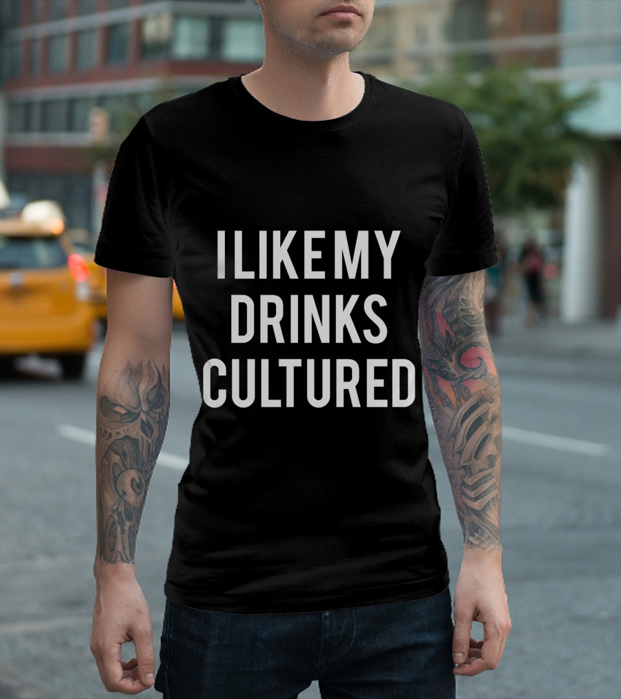 I Like My Drinks Cultured Kefir for Russians T-Shirt