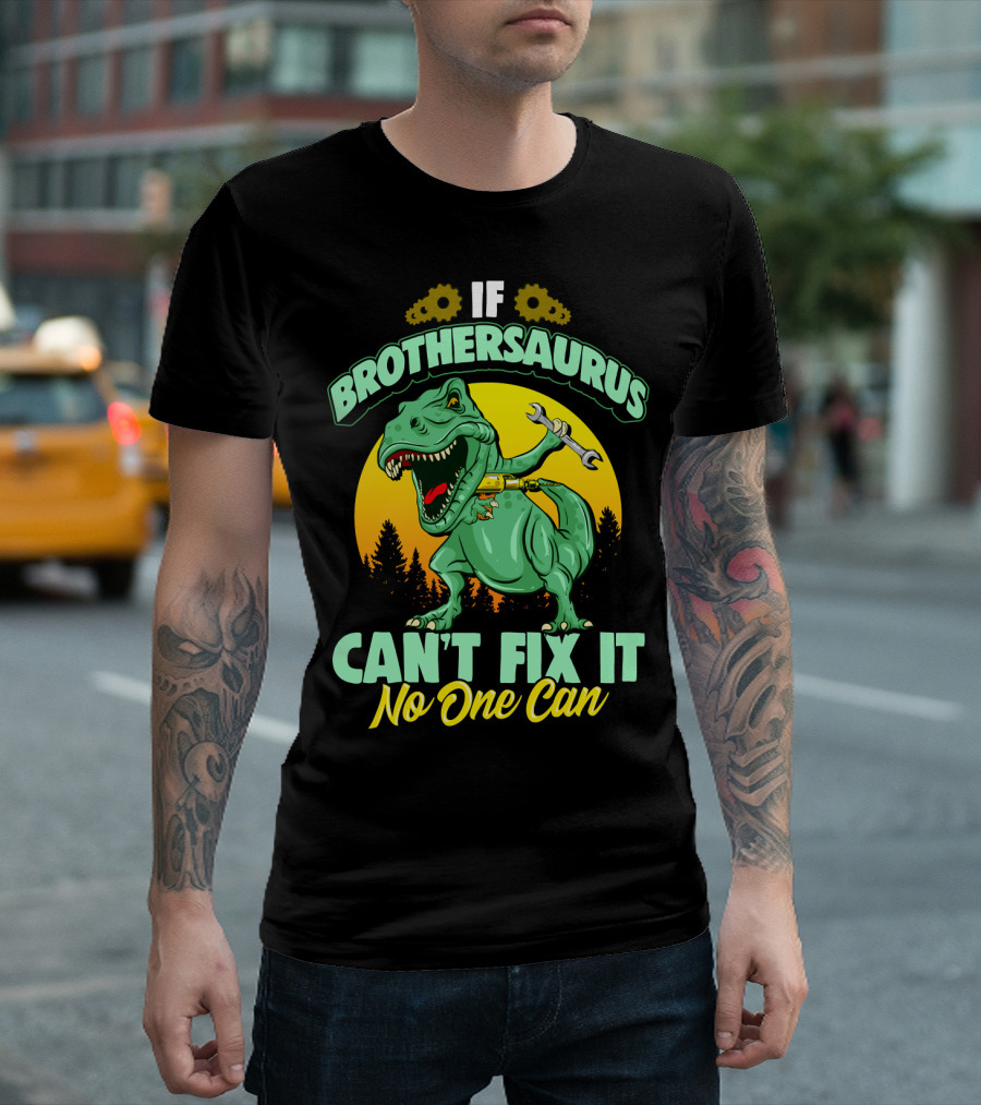 If Brothersaurus Can't Fix It No One Can Dinosaur Wrench T-Shirt