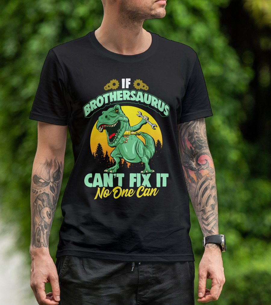 If Brothersaurus Can't Fix It No One Can Dinosaur Wrench T-Shirt