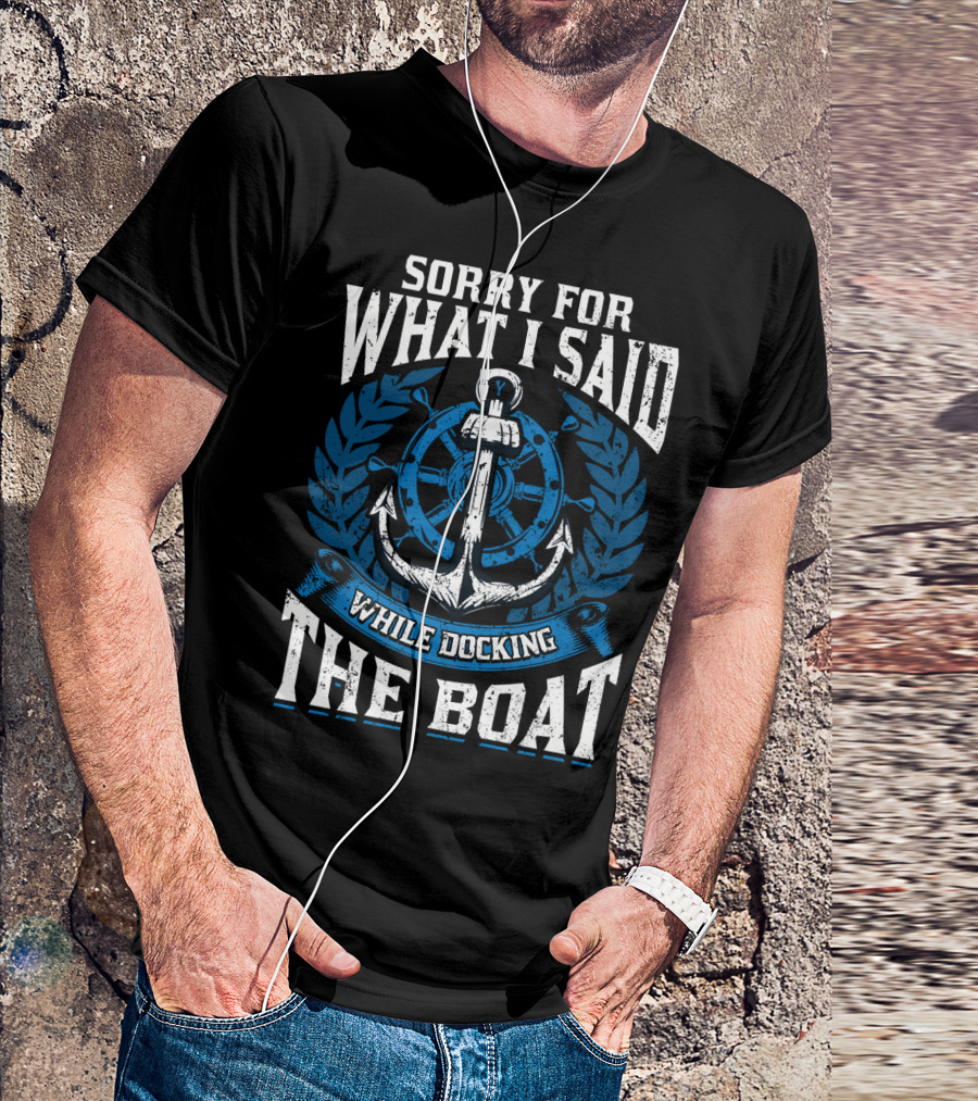 Sorry For What I Said While Docking The Boat Nautical Anchor Wheel T-Shirt