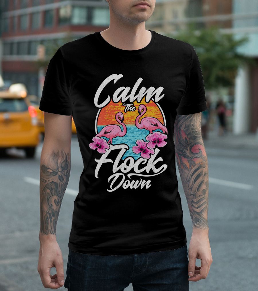 Calm The Flock Down Pink Flamingos Summer Sunset Flowers T-Shirt