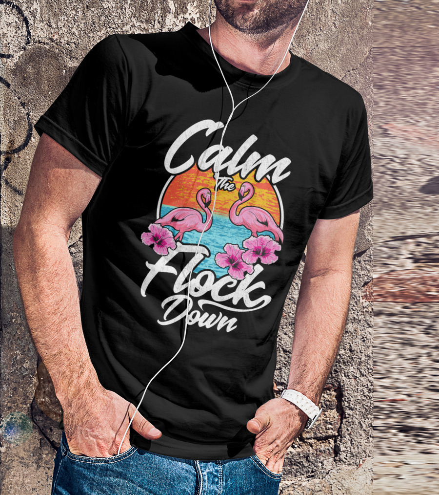 Calm The Flock Down Pink Flamingos Summer Sunset Flowers T-Shirt