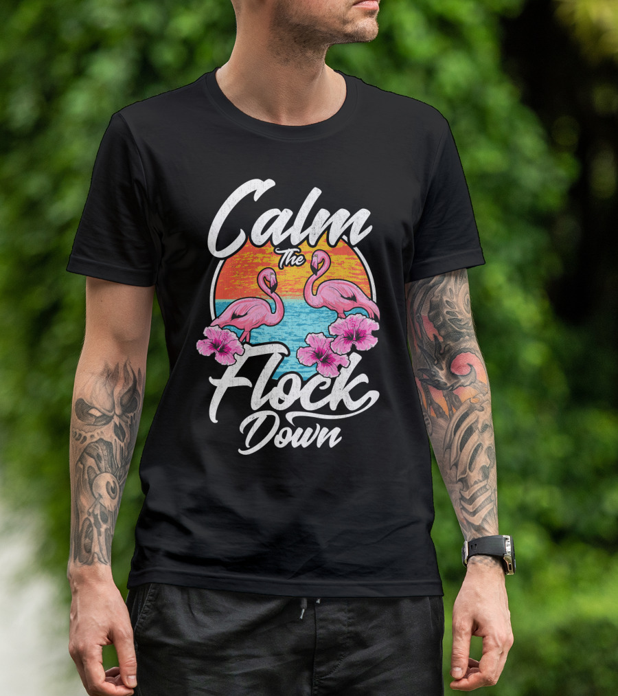 Calm The Flock Down Pink Flamingos Summer Sunset Flowers T-Shirt