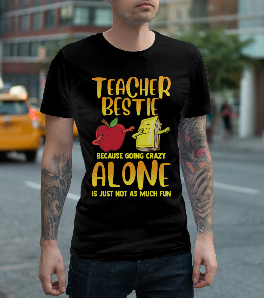 Teacher Bestie Because Going Crazy Alone School Dab Apple Book Fun T-Shirt