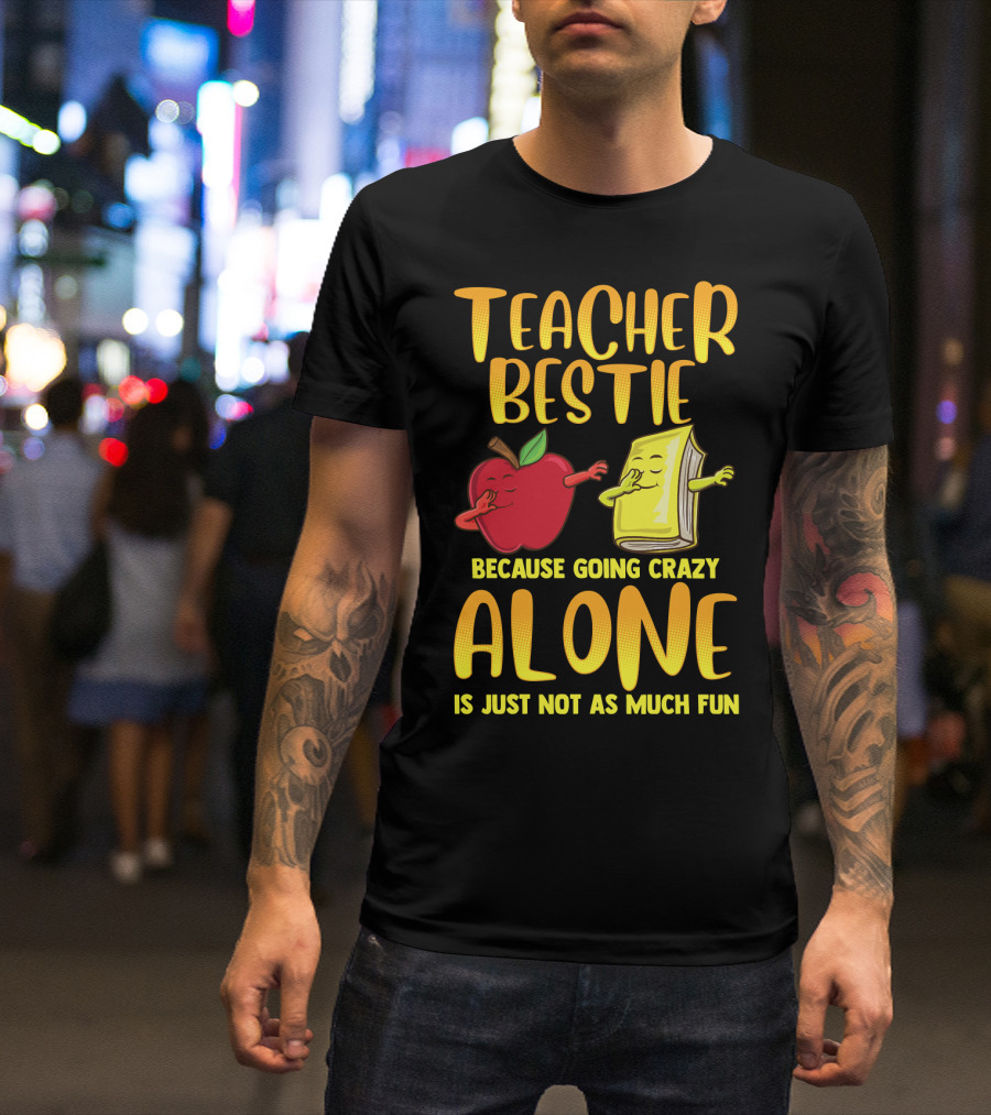 Teacher Bestie Because Going Crazy Alone School Dab Apple Book Fun T-Shirt