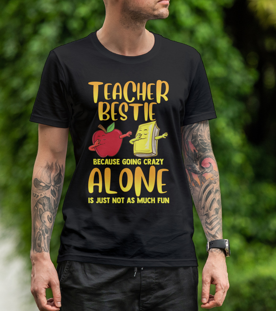 Teacher Bestie Because Going Crazy Alone School Dab Apple Book Fun T-Shirt