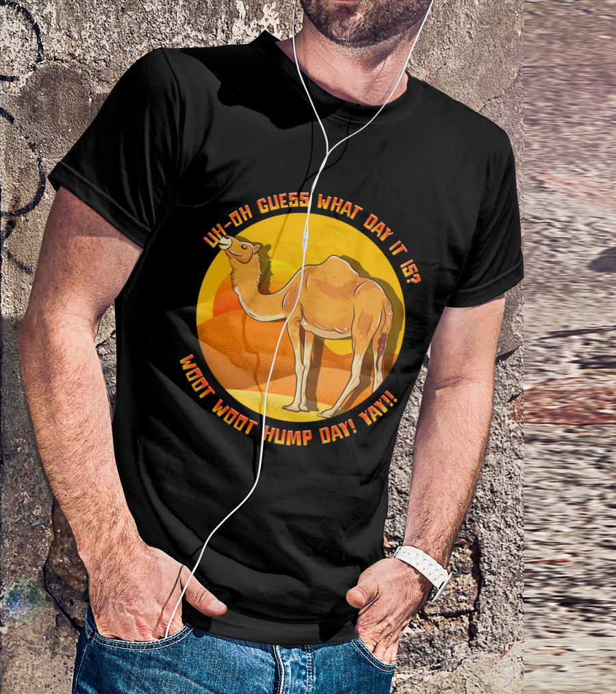 Uh Oh Guess What Day It Is Woot Woot Hump Day Yay Camel Desert Sun T-Shirt