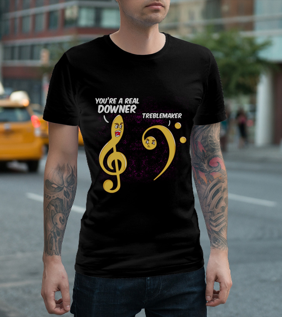 You're a Real Downer Treblemaker Music Teacher Notes T-Shirt