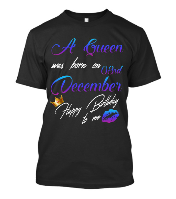 A Queen Was Born On 03rd December Happy Birthday To Me Lips Crown T-Shirt