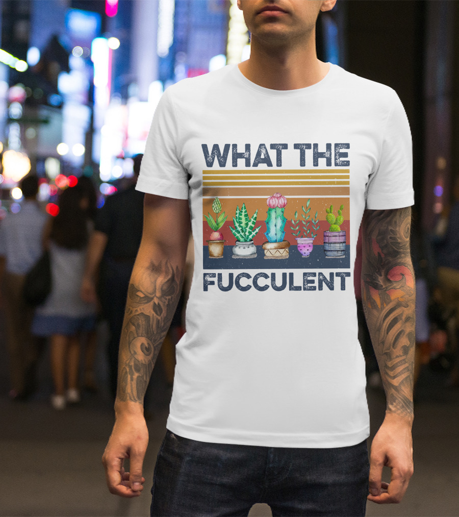 What The Fucculent Cactus Succulents Retro Vintage T-Shirt