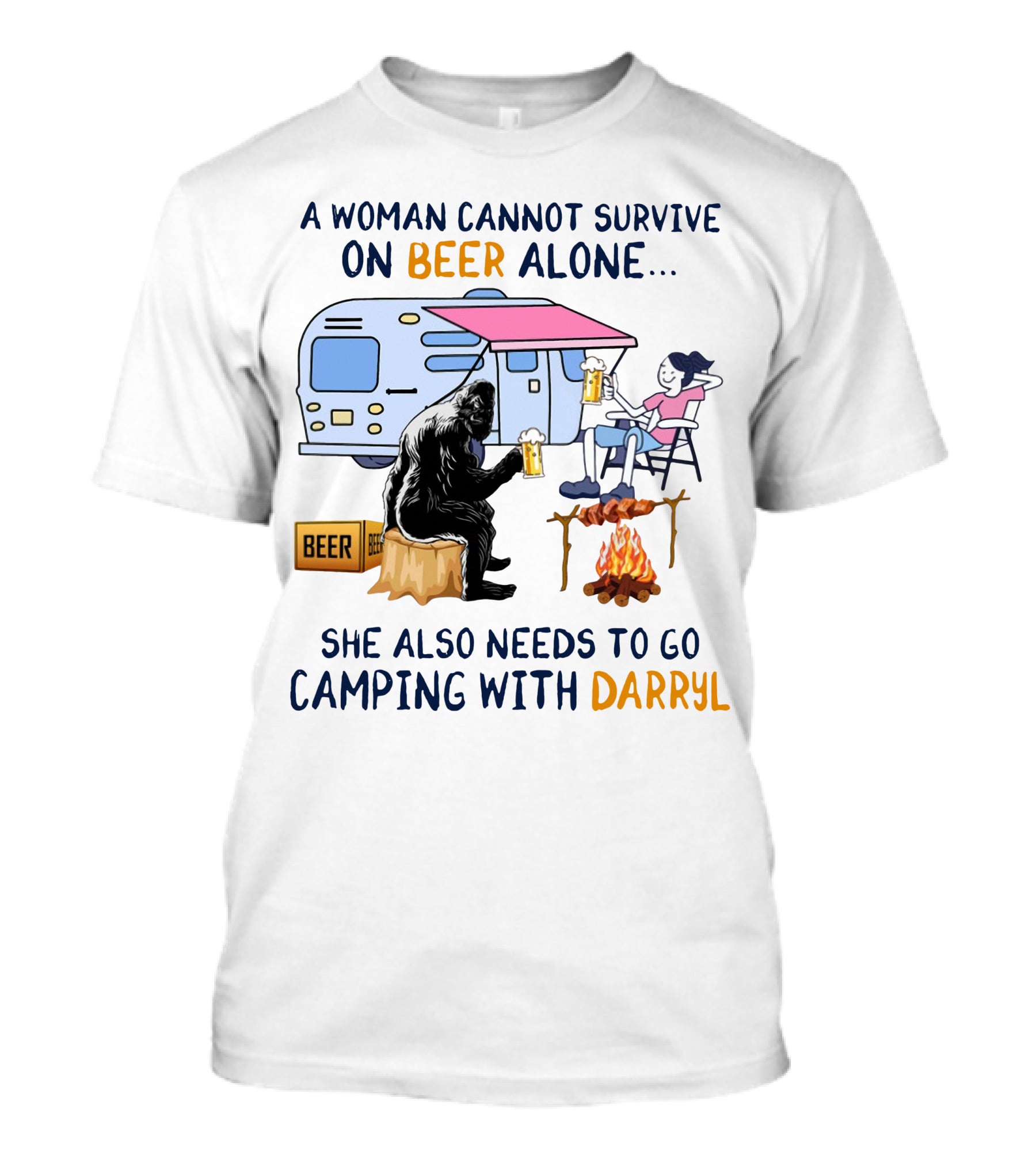 A Woman Cannot Survive On Beer Alone She Also Needs To Go Camping With Darryl Bigfoot Campfire Adventure T-Shirt