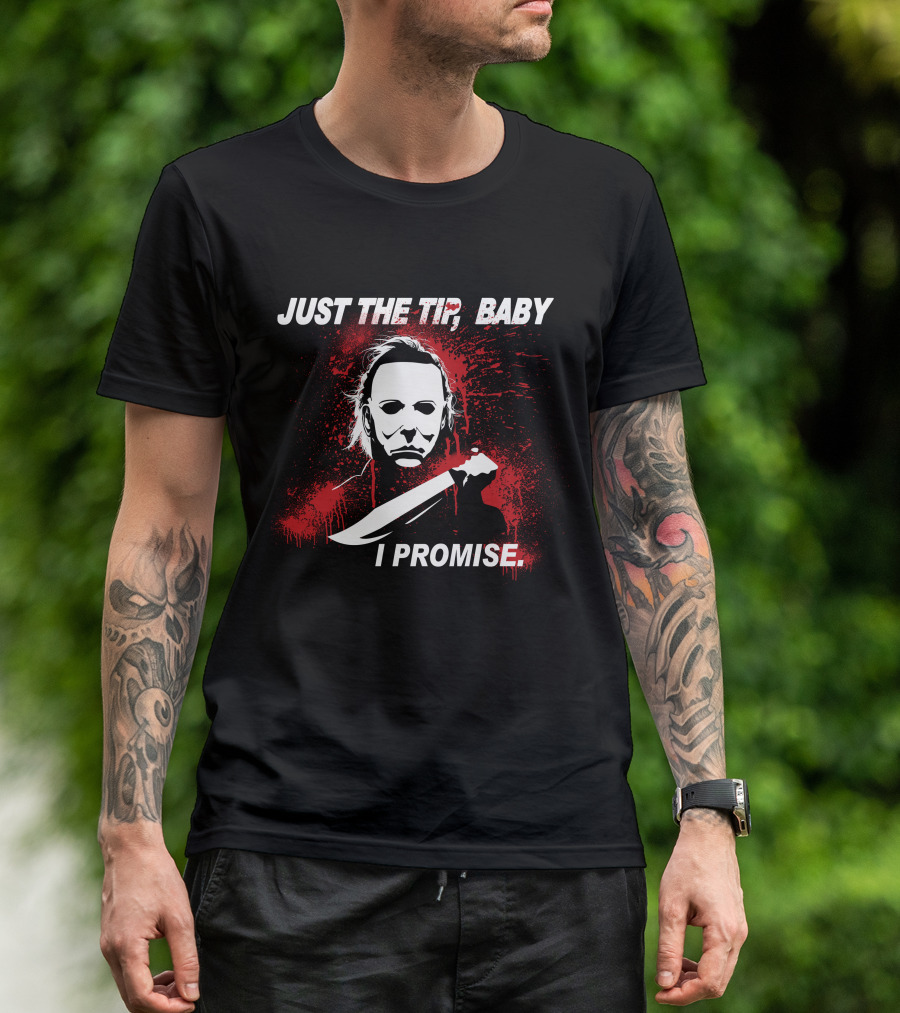 Michael Myers Just The Tip Baby I Promise Horror Icon Knife Red Splatter T-Shirt