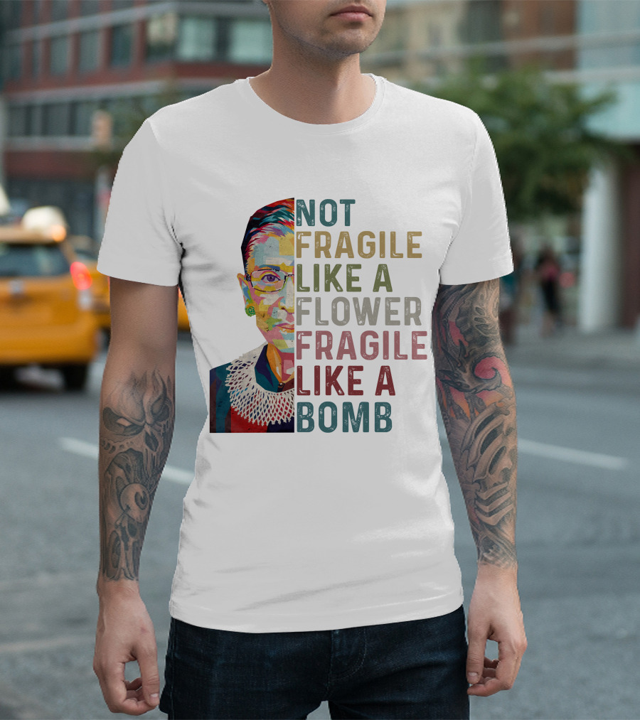 Ruth Ginsburg RBG Not Fragile Like a Flower Fragile Like a Bomb T-Shirt