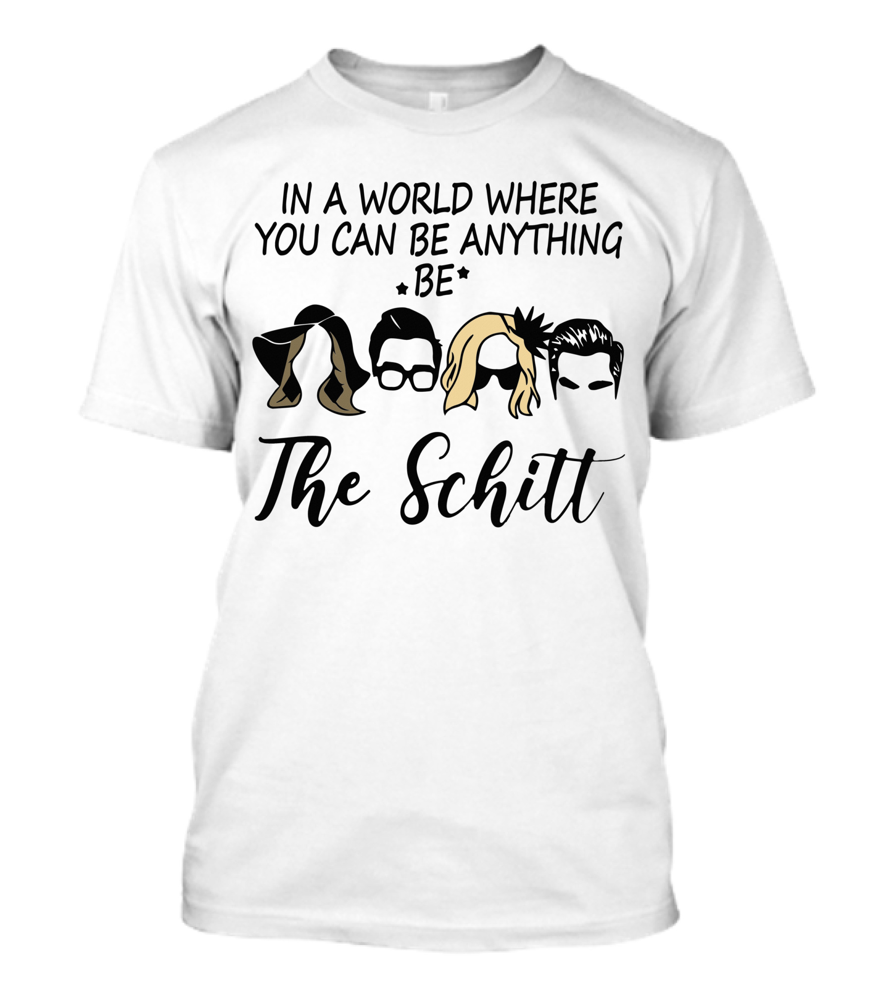 In A World Where You Can Be Anything Be The Schitt T-Shirt