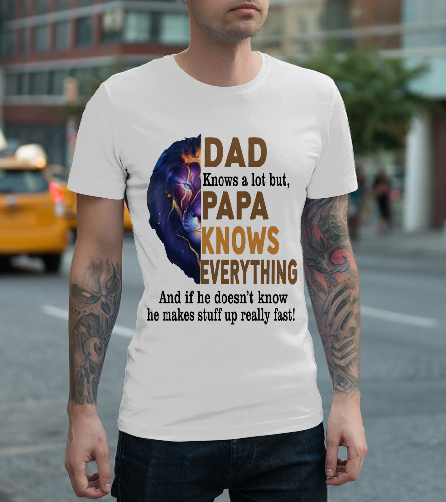 Dad Knows a Lot But Papa Knows Everything Lion T-Shirt