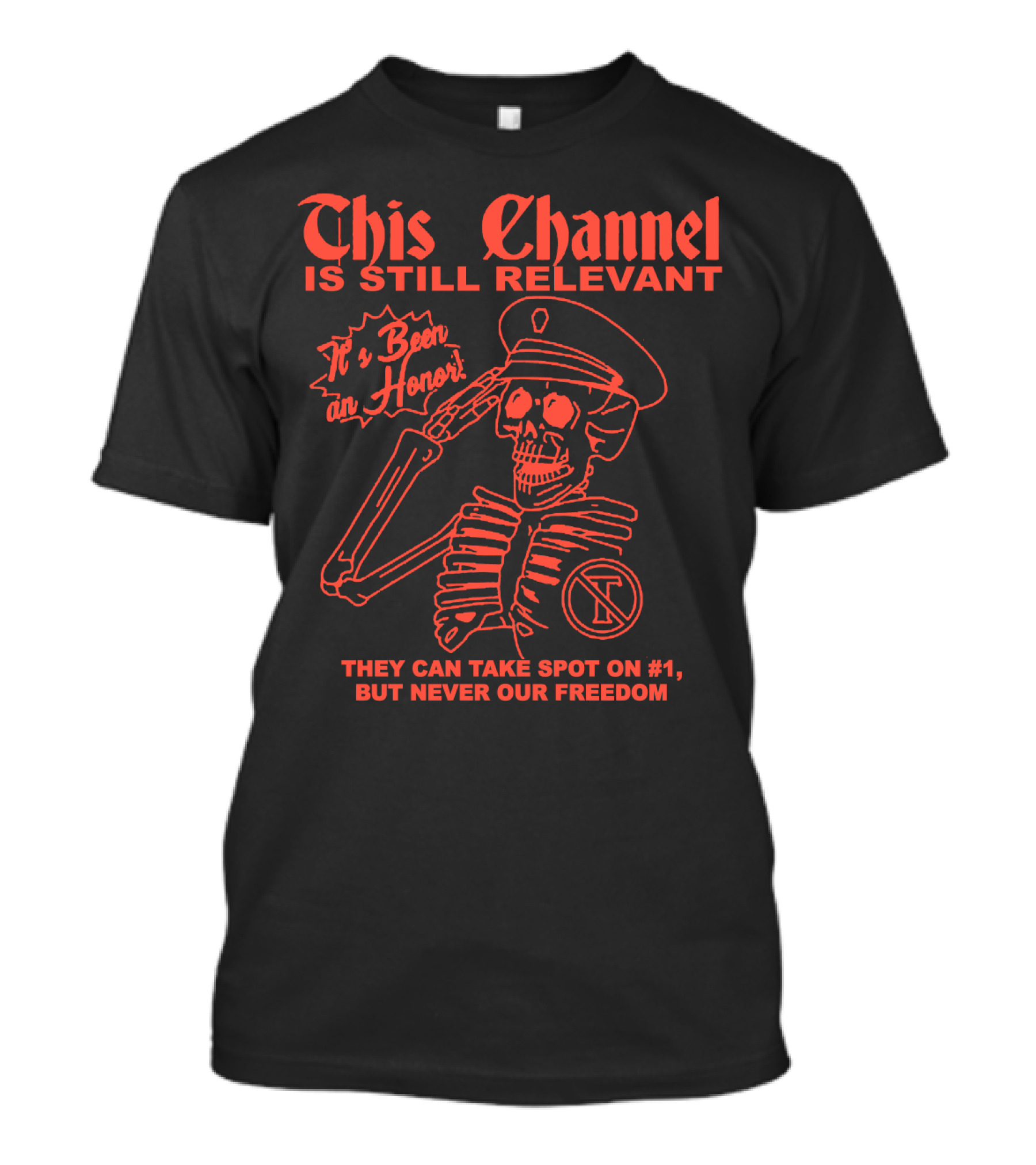 This Channel Is Still Relevant It's Been An Honor They Can Take Spot On #1 But Never Our Freedom T-Shirt