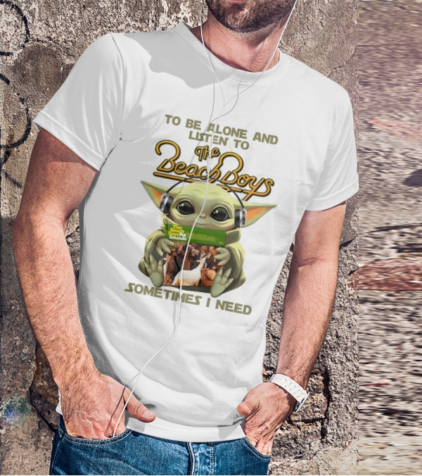 To Be Alone And Listen To The Beach Boys Sometimes I Need Yoda The Beach Boy Pet Sounds T-Shirt