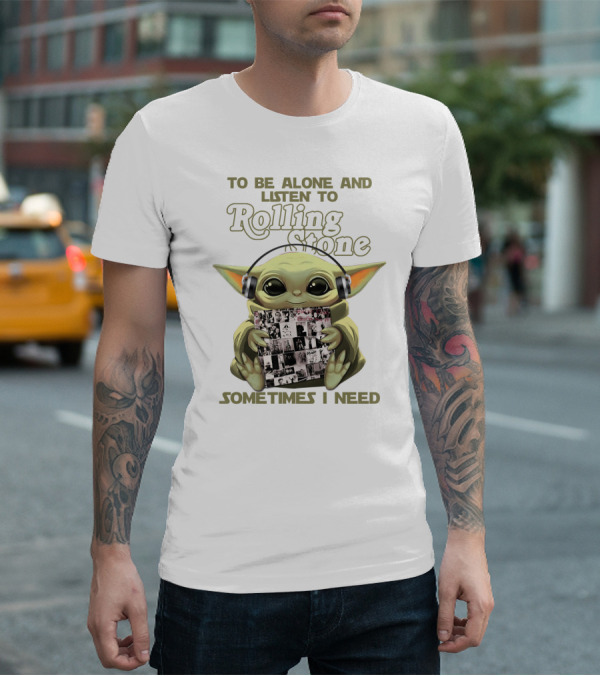 To Be Alone And Listen To Rolling Stone Sometimes I Need T-Shirt