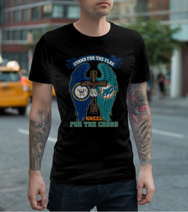 Stand For The Flag Kneel For The Cross Us Navy Miami Dolphins T-Shirt