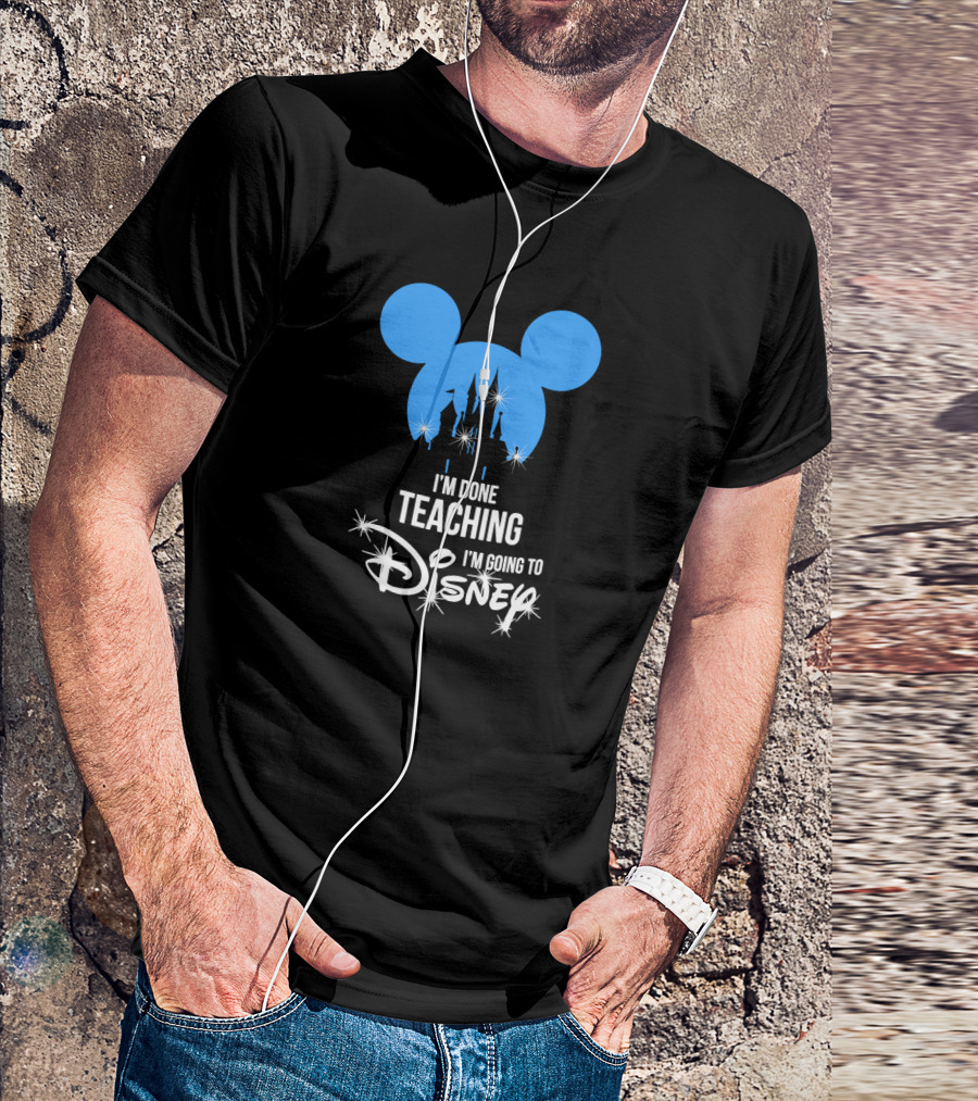 I'm Done Teaching I'm Going To Disney Mickey Ears Castle T-Shirt