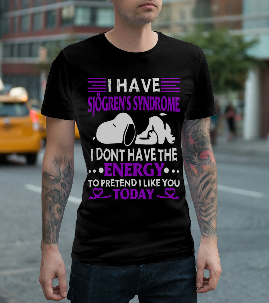 I Have Sjogren's Syndrome No Energy To Pretend I Like You Today Snoopy T-Shirt