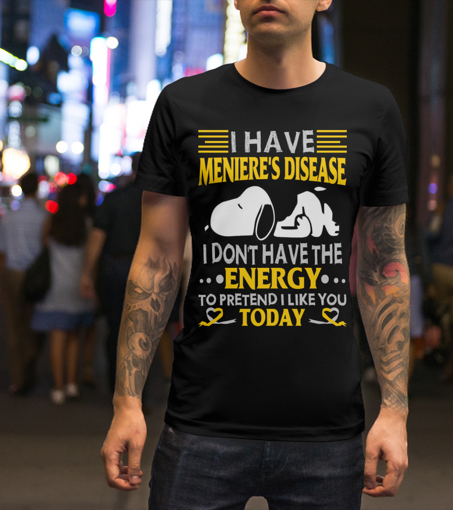 I Have Meniere's Disease No Energy To Pretend I Like You Today Snoopy T-Shirt