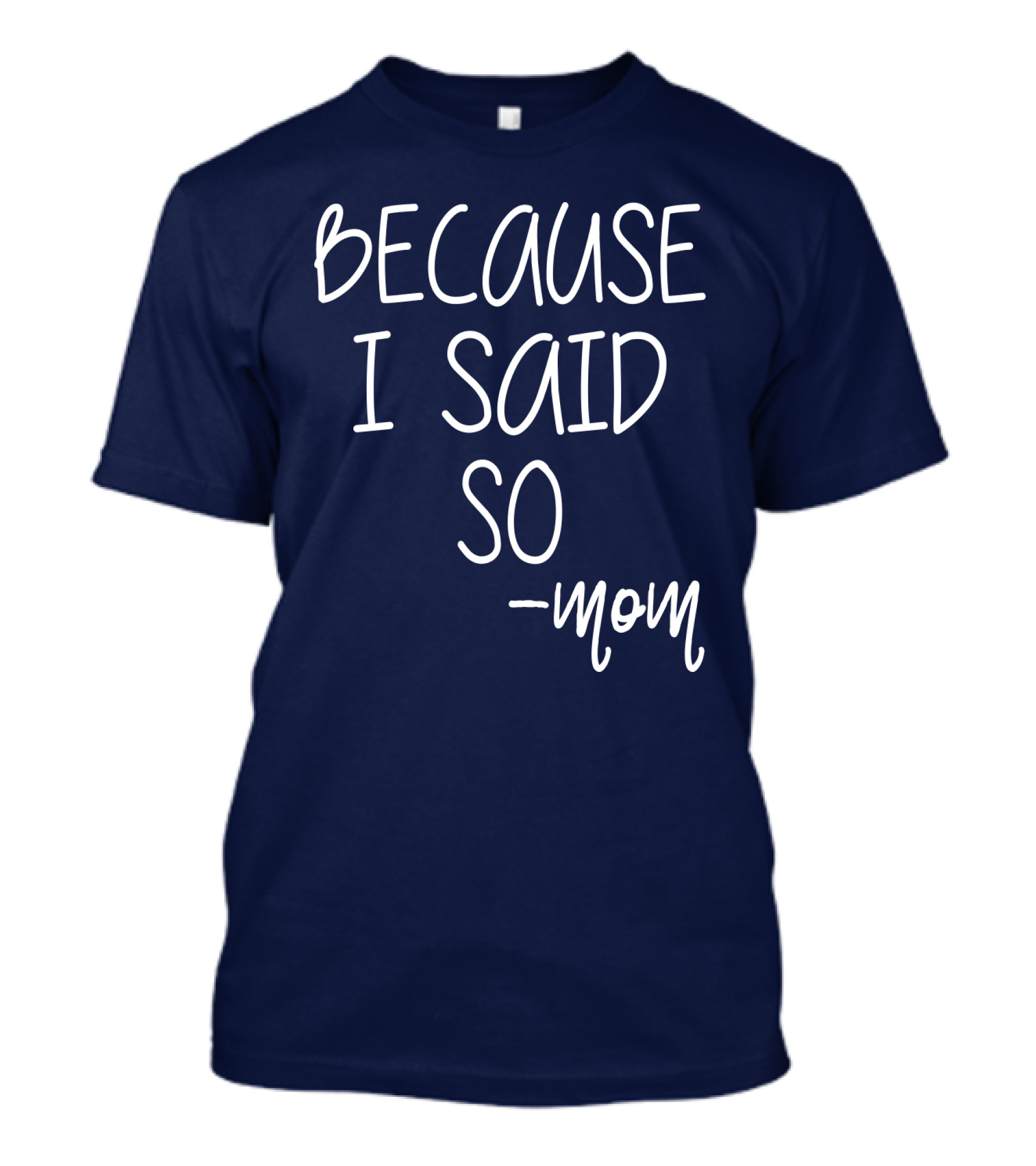 BECAUSE I SAID SO -mom T-Shirt