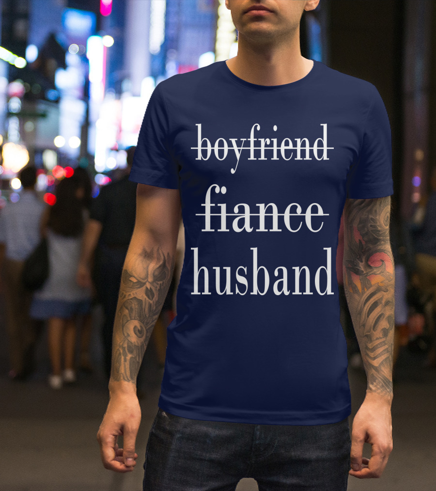 Boyfriend Fiance Husband Relationship Progression T-Shirt