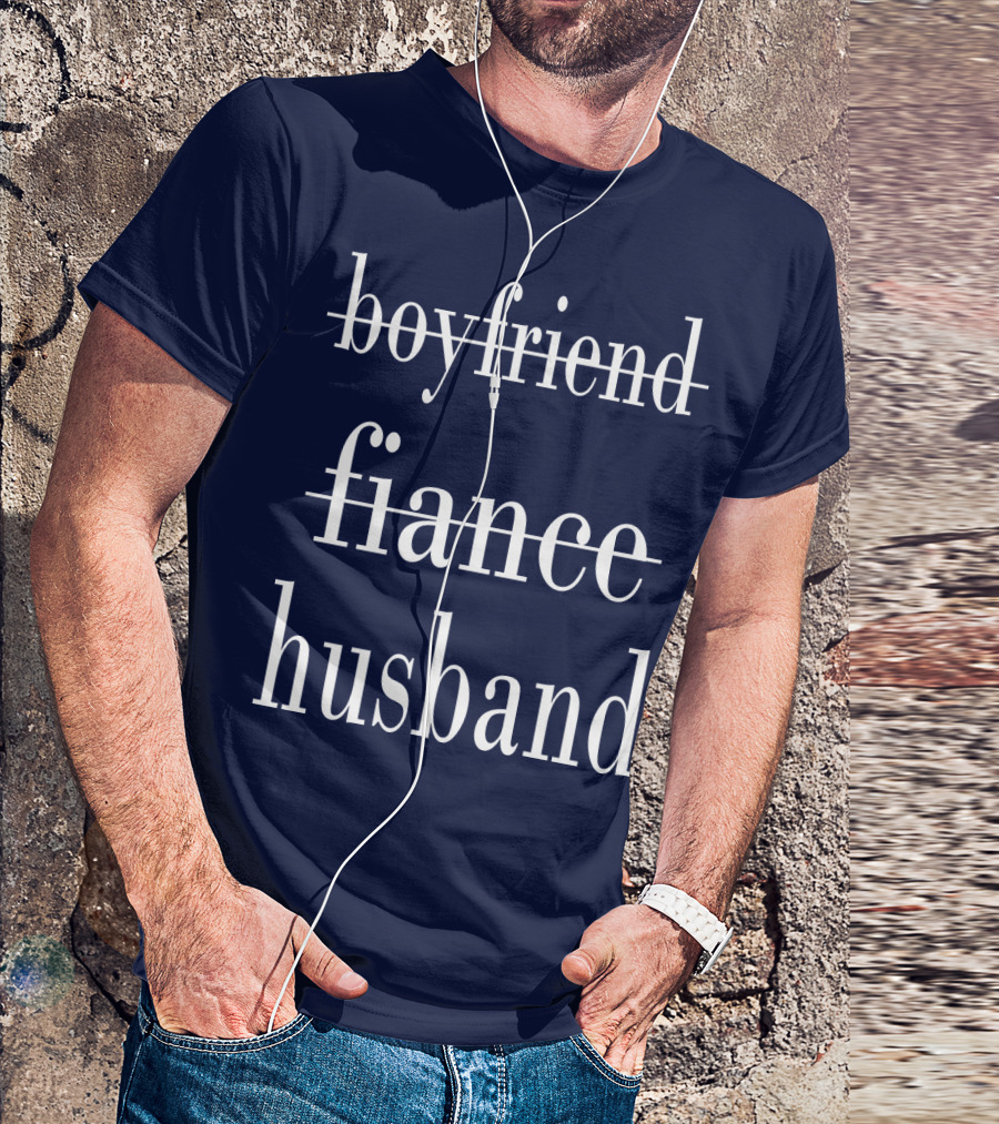 Boyfriend Fiance Husband Relationship Progression T-Shirt