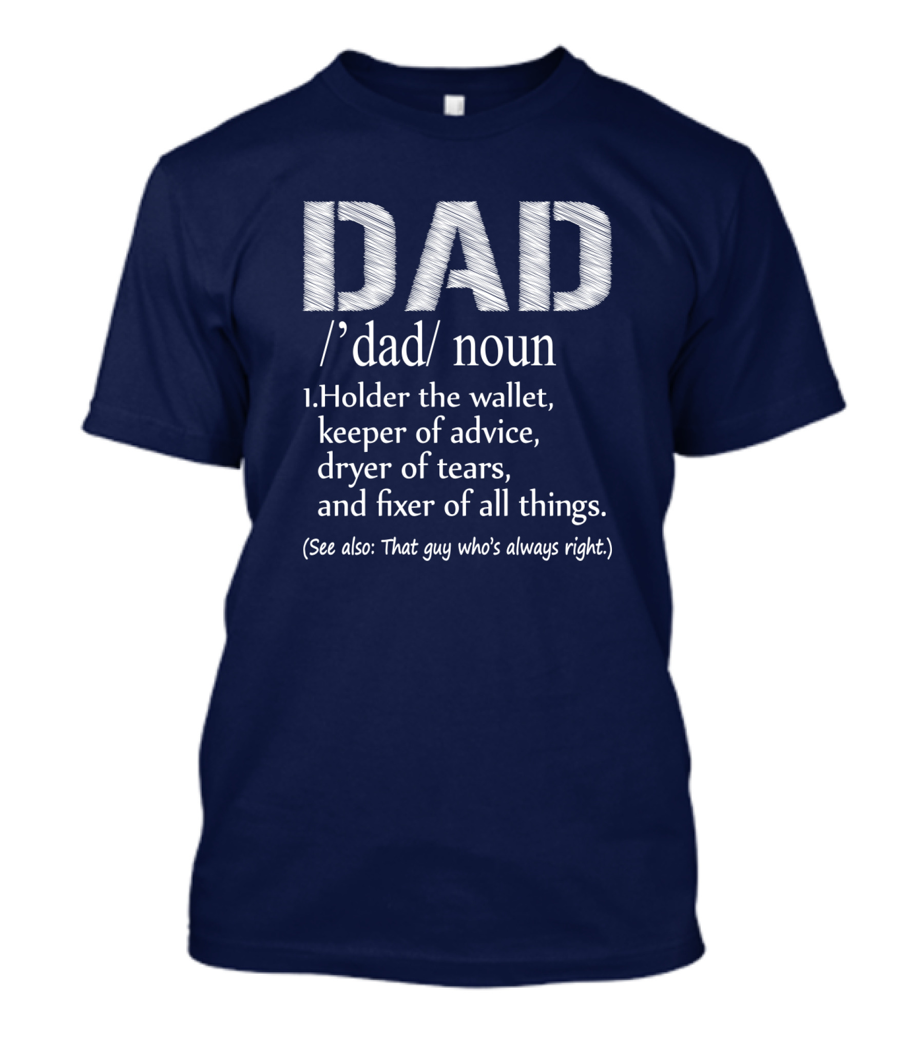 Dad Definition: Holder Of Wallet Keeper Of Advice Dryer Of Tears Fixer Of All Things (See Also: That Guy Who’s Always Right) T-Shirt