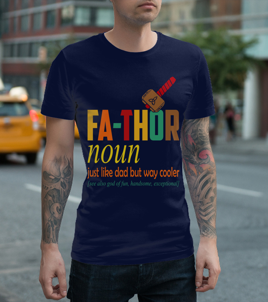 FA-THOR Noun Just Like Dad But Way Cooler [See Also God of Fun, Handsome, Exceptional] T-Shirt