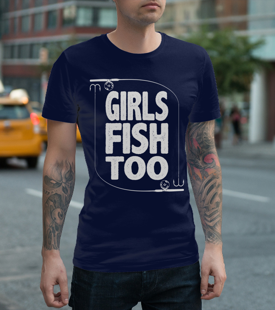 Girls Fish Too Fishing Rods and Hooks T-Shirt