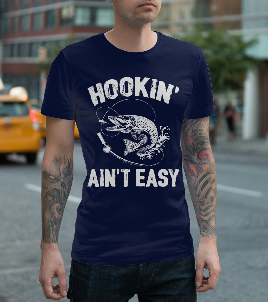 Hookin' Ain't Easy Fishing Hook and Reel with Fish Splash T-Shirt