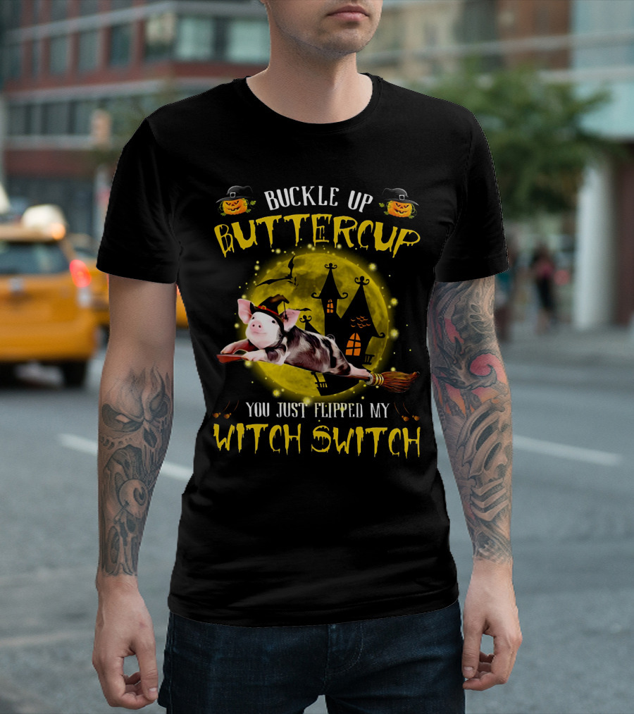 Buckle Up Buttercup You Just Flipped My Witch Switch Pig Halloween T-Shirt
