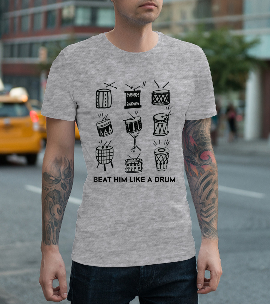 Beat Him Like A Drum Drum Illustrations Drumming Beat T-Shirt